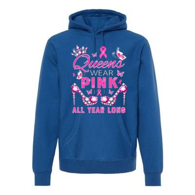 Queens Wear Pink All Year Support Breast Cancer Awareness Cool Gift Premium Hoodie