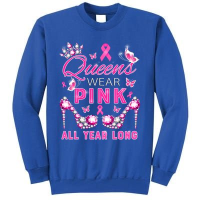 Queens Wear Pink All Year Support Breast Cancer Awareness Cool Gift Tall Sweatshirt