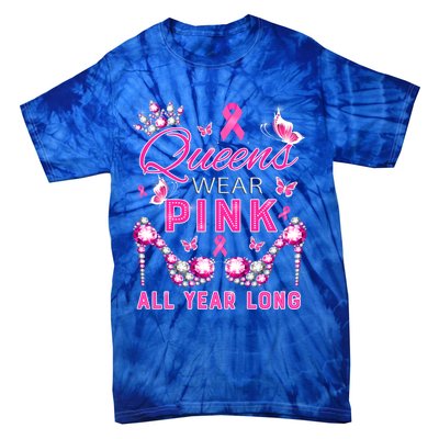 Queens Wear Pink All Year Support Breast Cancer Awareness Cool Gift Tie-Dye T-Shirt