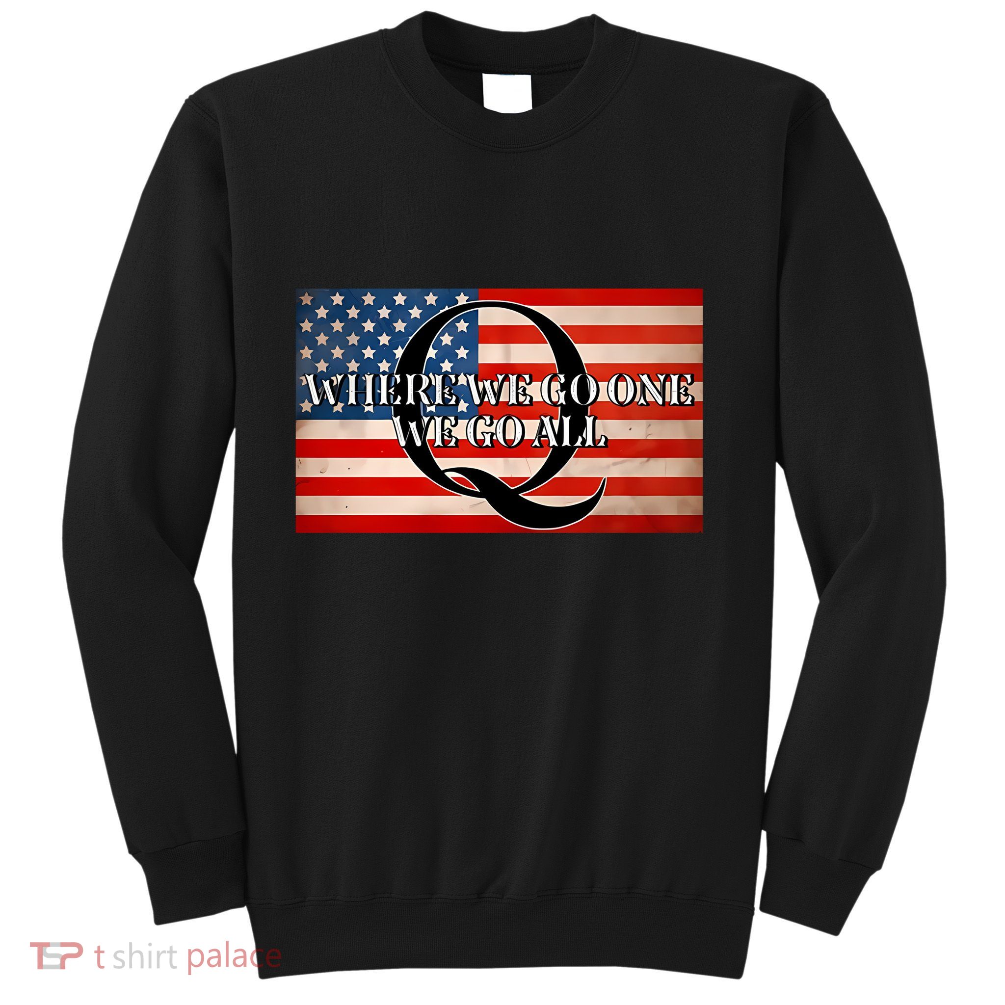 Q Where We Go One We Go All Usa Flag Sweatshirt