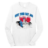 Quit Your Day Job Funny Police Humor Long Sleeve Shirt