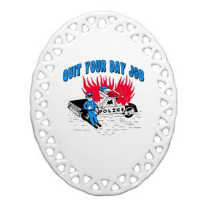 Quit Your Day Job Funny Police Humor Ceramic Oval Ornament