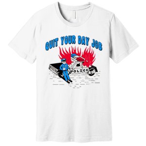 Quit Your Day Job Funny Police Humor Premium T-Shirt