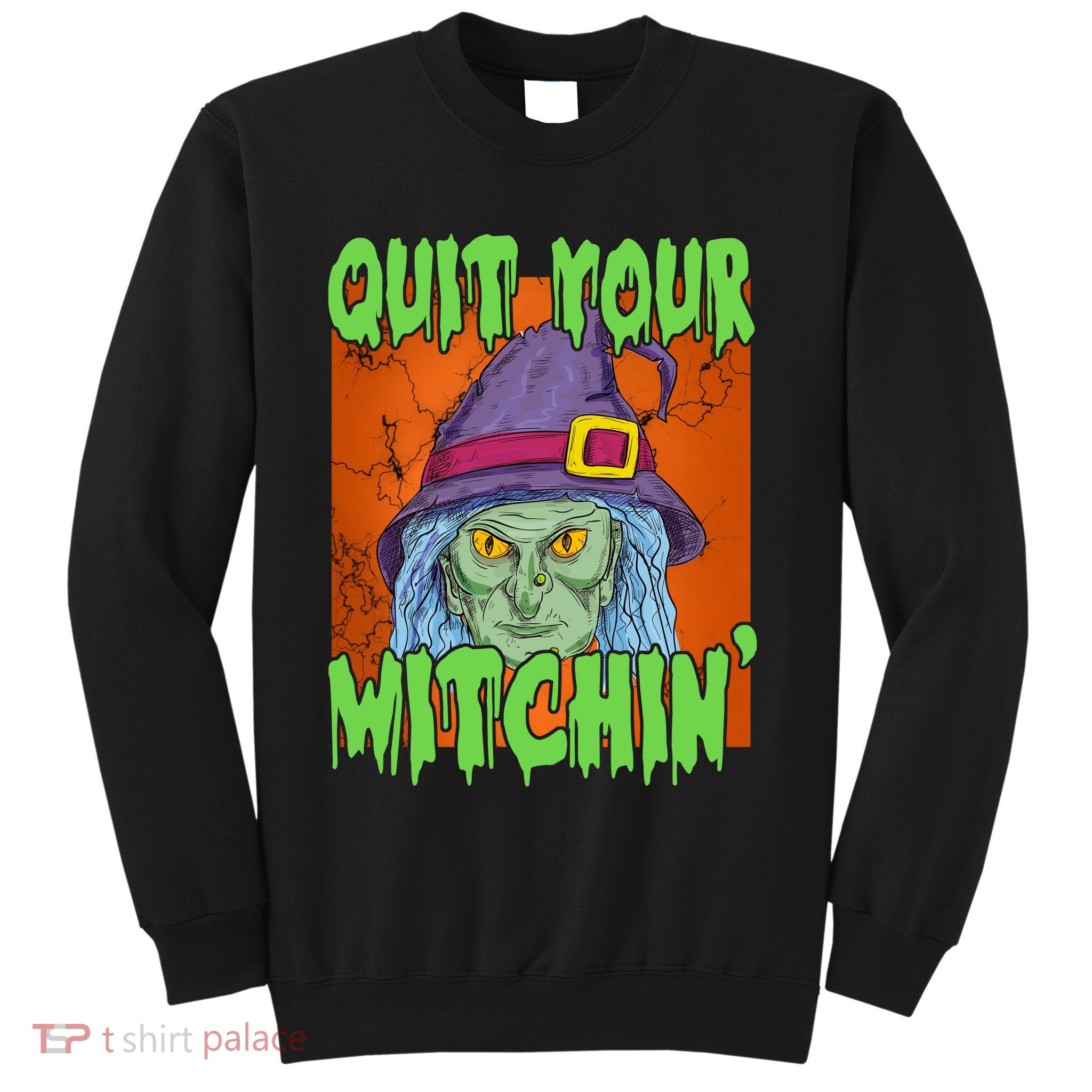 Quit Your Witchin Spooky Halloween Sweatshirt