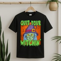 Quit Your Witchin Spooky Halloween T-Shirt