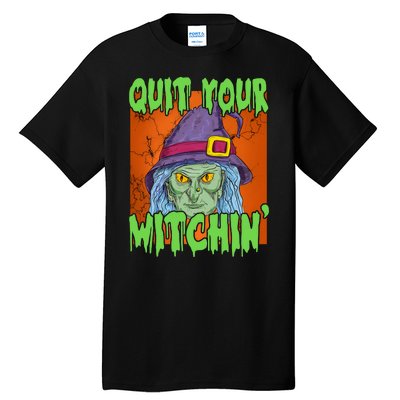 Quit Your Witchin Spooky Halloween Tall T-Shirt