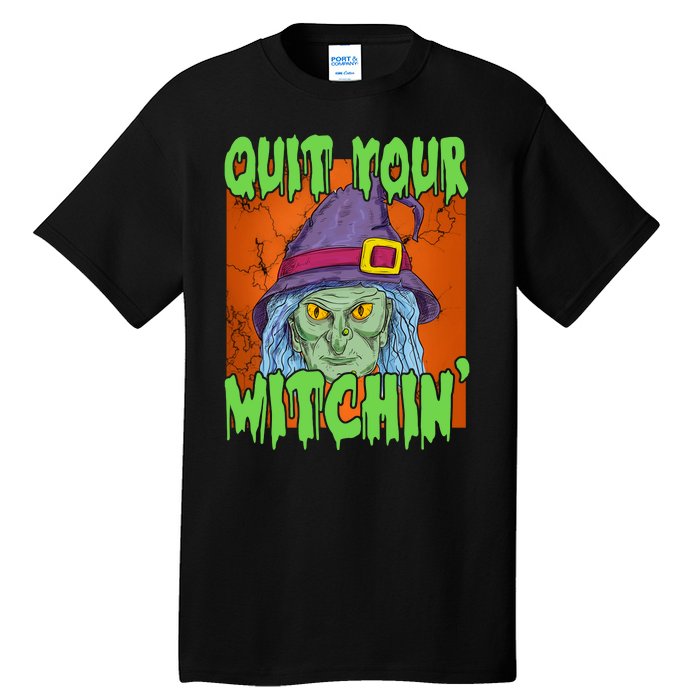 Quit Your Witchin Spooky Halloween Tall T-Shirt