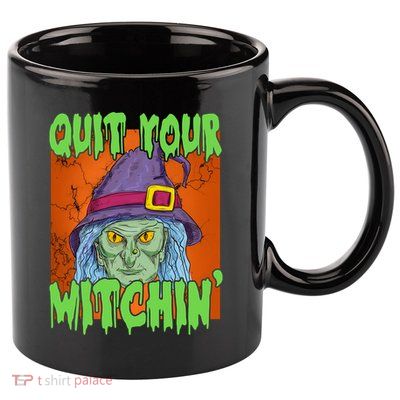 Quit Your Witchin Spooky Halloween 11oz C Handle Ceramic Mug