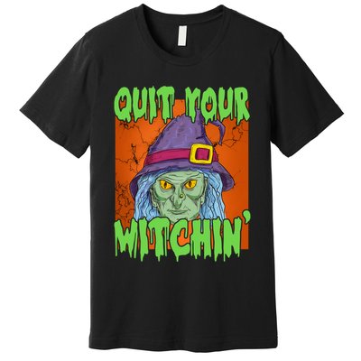 Quit Your Witchin Spooky Halloween Premium T-Shirt