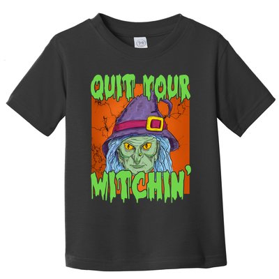 Quit Your Witchin Spooky Halloween Toddler T-Shirt