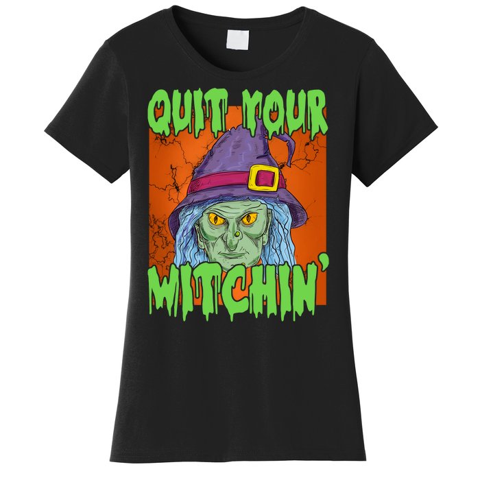 Quit Your Witchin Spooky Halloween Women's T-Shirt