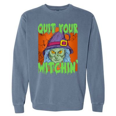 Quit Your Witchin Spooky Halloween Garment-Dyed Sweatshirt