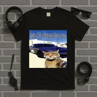 Rule 1 Always Boss Up Funny Cat Oddly Specific Dank Meme T-Shirt