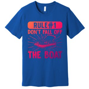 Rule 1 Don’T Fall Off The Boat Boating Sailing Boat Owner Gift Premium T-Shirt