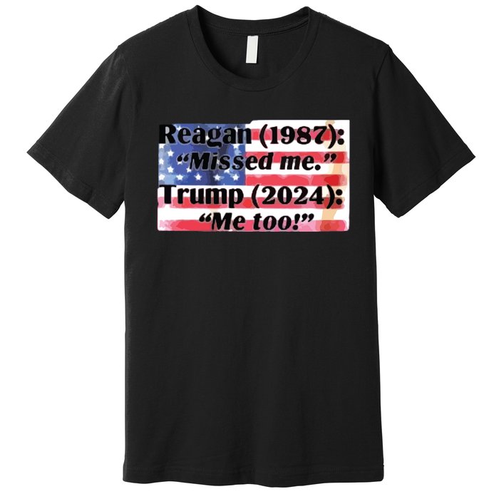 Reagan 1987 Miss Me Trump 2024 Me Too Premium T-Shirt