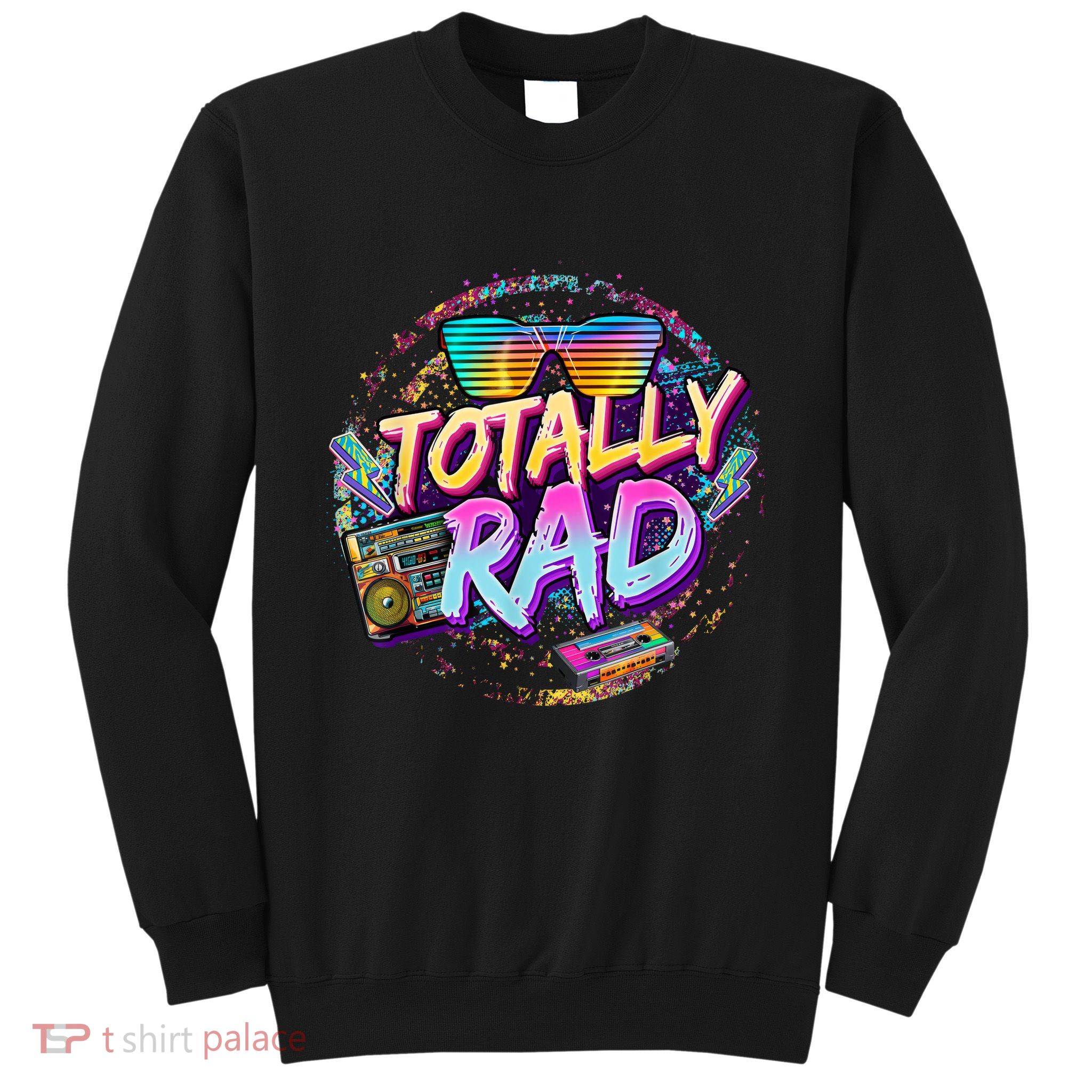 Retro 1980's Totally Rad 80's Funny 80s Theme Retro Party  Sweatshirt