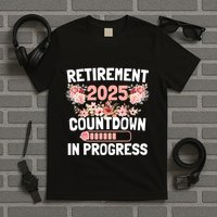 Retirement 2025 Countdown In Progress Funny Flower T-Shirt