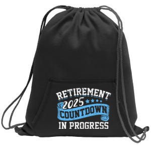 Retirement 2025 Countdown In Progress Funny Retiring Retired Gift Sweatshirt Cinch Pack Bag