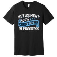 Retirement 2025 Countdown In Progress Funny Retiring Retired Gift Premium T-Shirt