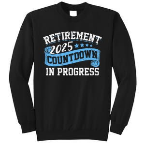 Retirement 2025 Countdown In Progress Funny Retiring Retired Gift Tall Sweatshirt