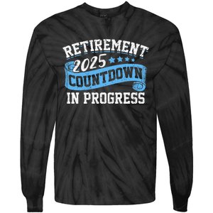 Retirement 2025 Countdown In Progress Funny Retiring Retired Gift Tie-Dye Long Sleeve Shirt