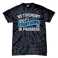 Retirement 2025 Countdown In Progress Funny Retiring Retired Gift Tie-Dye T-Shirt