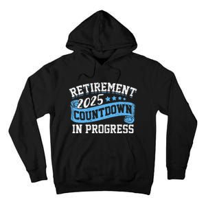 Retirement 2025 Countdown In Progress Funny Retiring Retired Gift Tall Hoodie