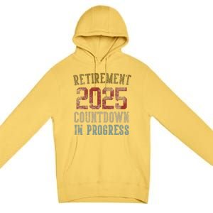 Retirement 2025 Countdown In Progress Retired 2025 Gift Premium Pullover Hoodie