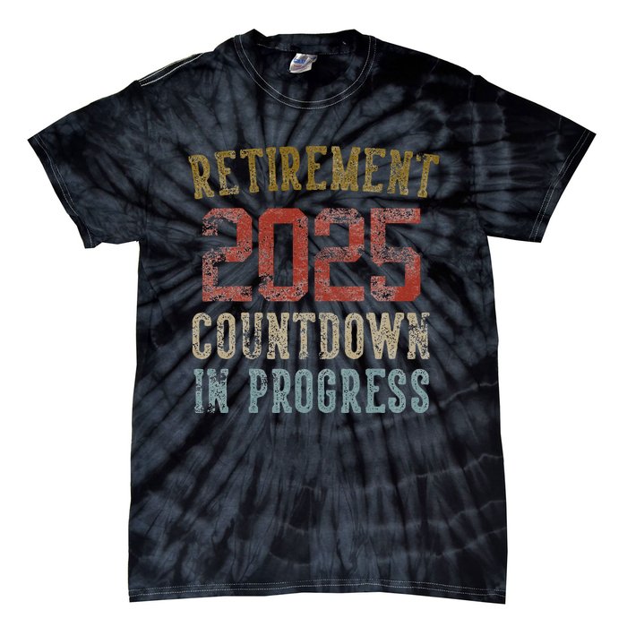 Retirement 2025 Countdown In Progress Retired 2025 Gift Tie-Dye T-Shirt