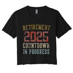 Retirement 2025 Countdown In Progress Retired 2025 Gift Women's Crop Top Tee