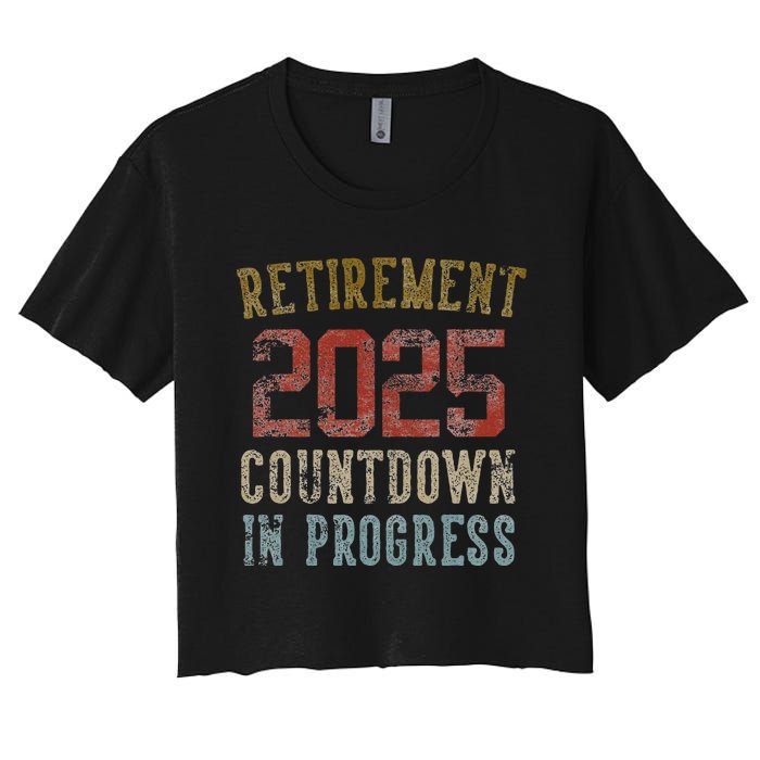 Retirement 2025 Countdown In Progress Retired 2025 Gift Women's Crop Top Tee