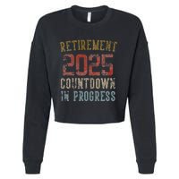 Retirement 2025 Countdown In Progress Retired 2025 Gift Cropped Pullover Crew