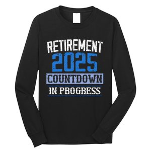 Retirement 2025 Countdown In Progress Retired 2025 Gift Long Sleeve Shirt