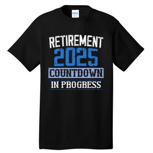 Retirement 2025 Countdown In Progress Retired 2025 Gift Tall T-Shirt