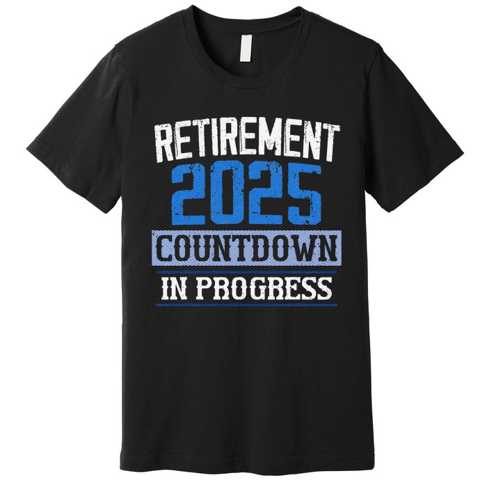 Retirement 2025 Countdown In Progress Retired 2025 Gift Premium T-Shirt