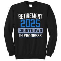 Retirement 2025 Countdown In Progress Retired 2025 Gift Tall Sweatshirt