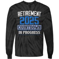 Retirement 2025 Countdown In Progress Retired 2025 Gift Tie-Dye Long Sleeve Shirt