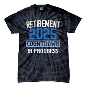 Retirement 2025 Countdown In Progress Retired 2025 Gift Tie-Dye T-Shirt