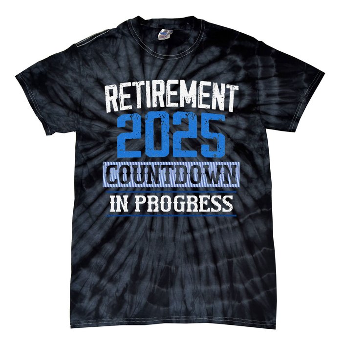 Retirement 2025 Countdown In Progress Retired 2025 Gift Tie-Dye T-Shirt