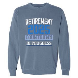 Retirement 2025 Countdown In Progress Retired 2025 Gift Garment-Dyed Sweatshirt