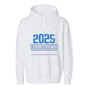 Retirement 2025 Countdown In Progress Retired 2025 Gift Garment-Dyed Fleece Hoodie