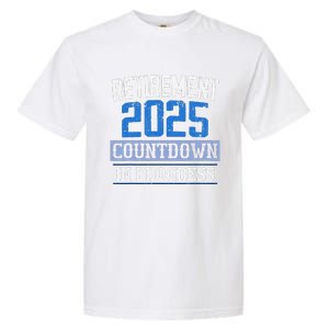 Retirement 2025 Countdown In Progress Retired 2025 Gift Garment-Dyed Heavyweight T-Shirt