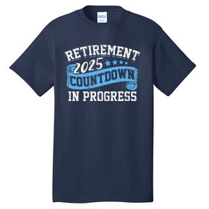 Retirement 2025 Countdown In Progress Funny Retiring Retired Tall T-Shirt