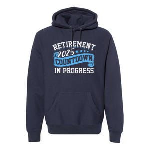 Retirement 2025 Countdown In Progress Funny Retiring Retired Premium Hoodie