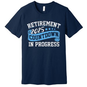 Retirement 2025 Countdown In Progress Funny Retiring Retired Premium T-Shirt