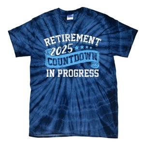 Retirement 2025 Countdown In Progress Funny Retiring Retired Tie-Dye T-Shirt