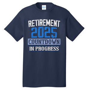 Retirement 2025 Countdown In Progress Retired 2025 Tall T-Shirt