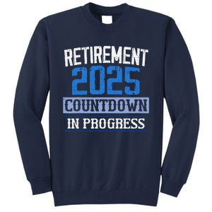 Retirement 2025 Countdown In Progress Retired 2025 Tall Sweatshirt