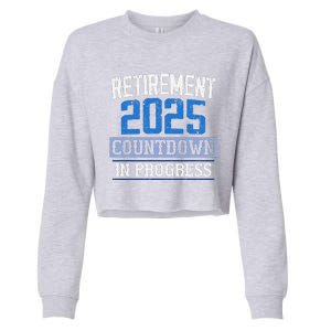 Retirement 2025 Countdown In Progress Retired 2025 Cropped Pullover Crew