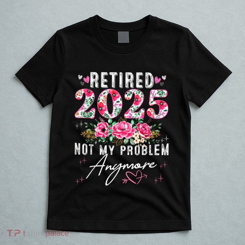 Retired 2025 Funny Retirement Gifts T-Shirt
